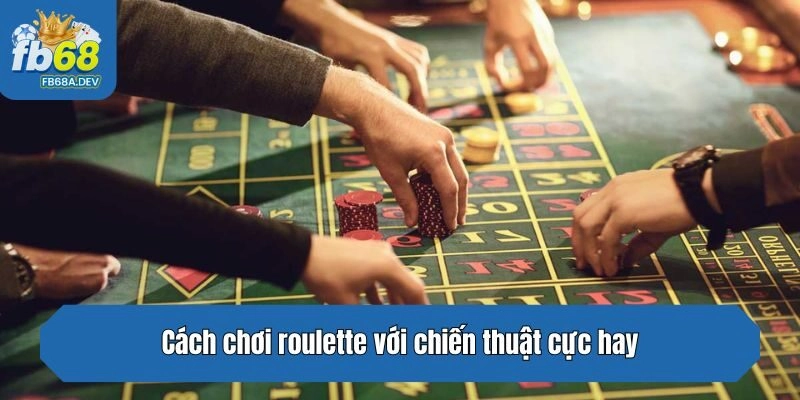 Cách chơi roulette với chiến thuật cực hay