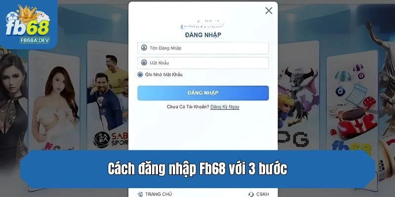Cách đăng nhập Fb68 với 3 bước