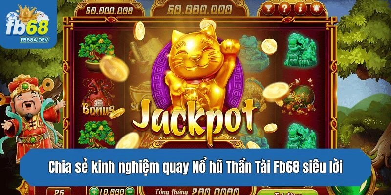 Chia sẻ kinh nghiệm quay Nổ hũ Thần Tài Fb68 siêu lời