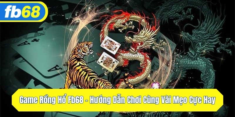 game rồng hổ FB68