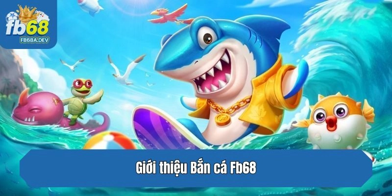 Giới thiệu Bắn cá Fb68