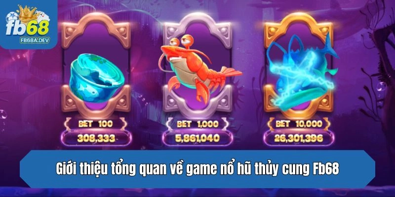 Giới thiệu tổng quan về game nổ hũ thủy cung Fb68