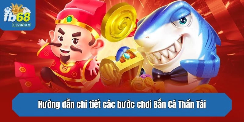 Hướng dẫn chi tiết các bước chơi Bắn Cá Thần Tài