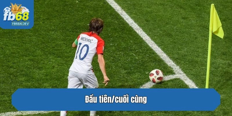 Đầu tiên/cuối cùng