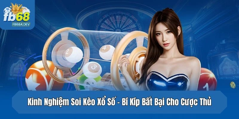 Kinh Nghiệm Soi Kèo Xổ Số – Bí Kíp Bất Bại Cho Cược Thủ