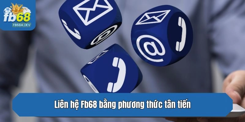 Liên hệ Fb68 bằng phương thức tân tiến