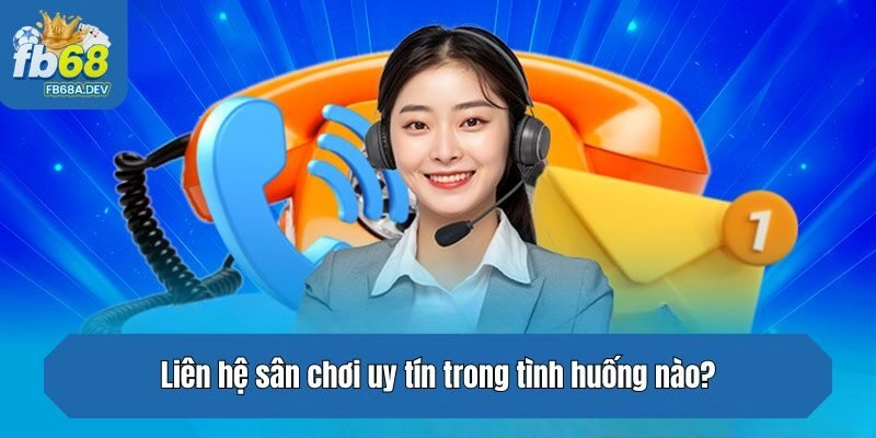Liên hệ chuyên trang uy tín trong tình huống nào?