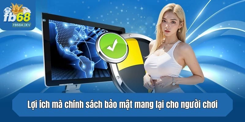 Lợi ích mà chính sách bảo mật mang lại cho người chơi