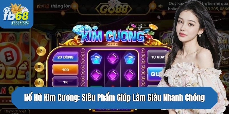 Nổ Hũ Kim Cương: Siêu Phẩm Giúp Làm Giàu Nhanh Chóng