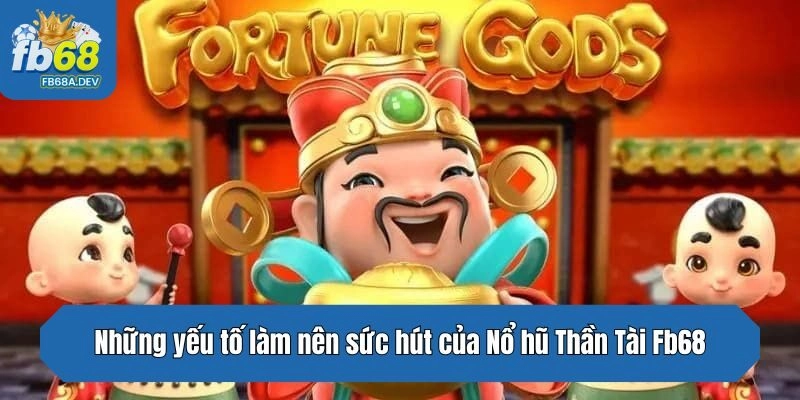 Những yếu tố làm nên sức hút của Nổ hũ Thần Tài Fb68