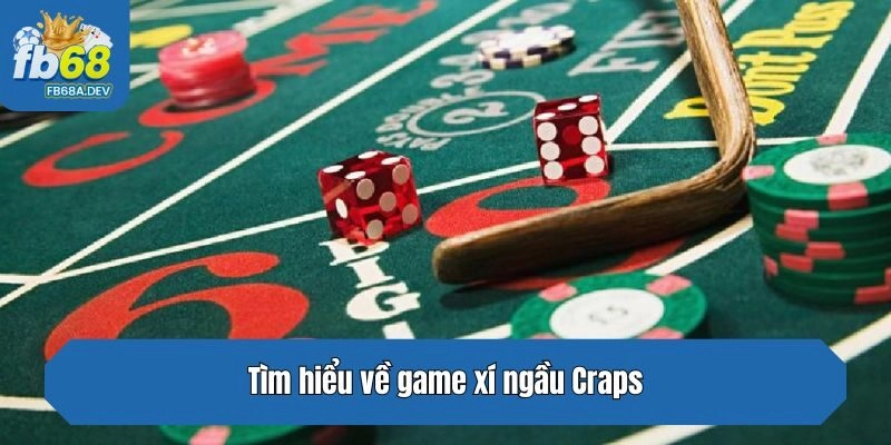 Tìm hiểu về game xí ngầu Craps