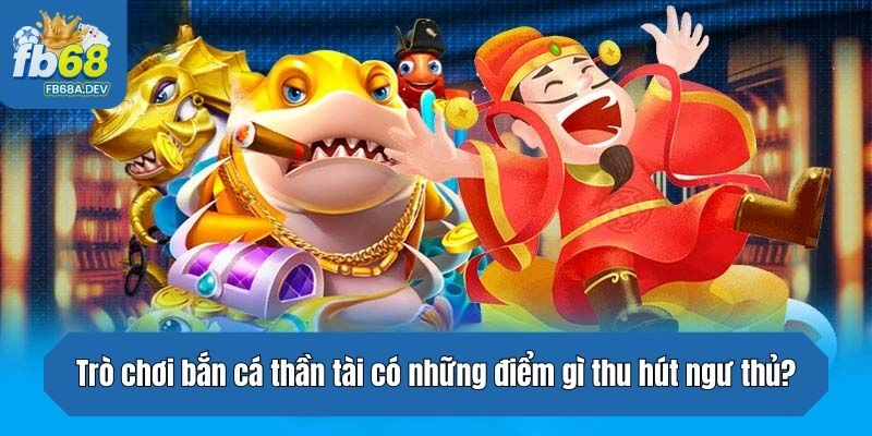 Trò chơi có những điểm gì thu hút ngư thủ?