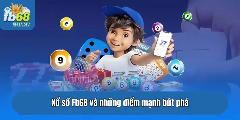 Xổ số Fb68 và những điểm mạnh bứt phá