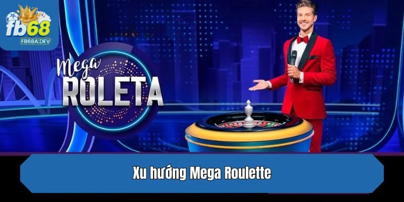 Xu hướng Mega Roulette